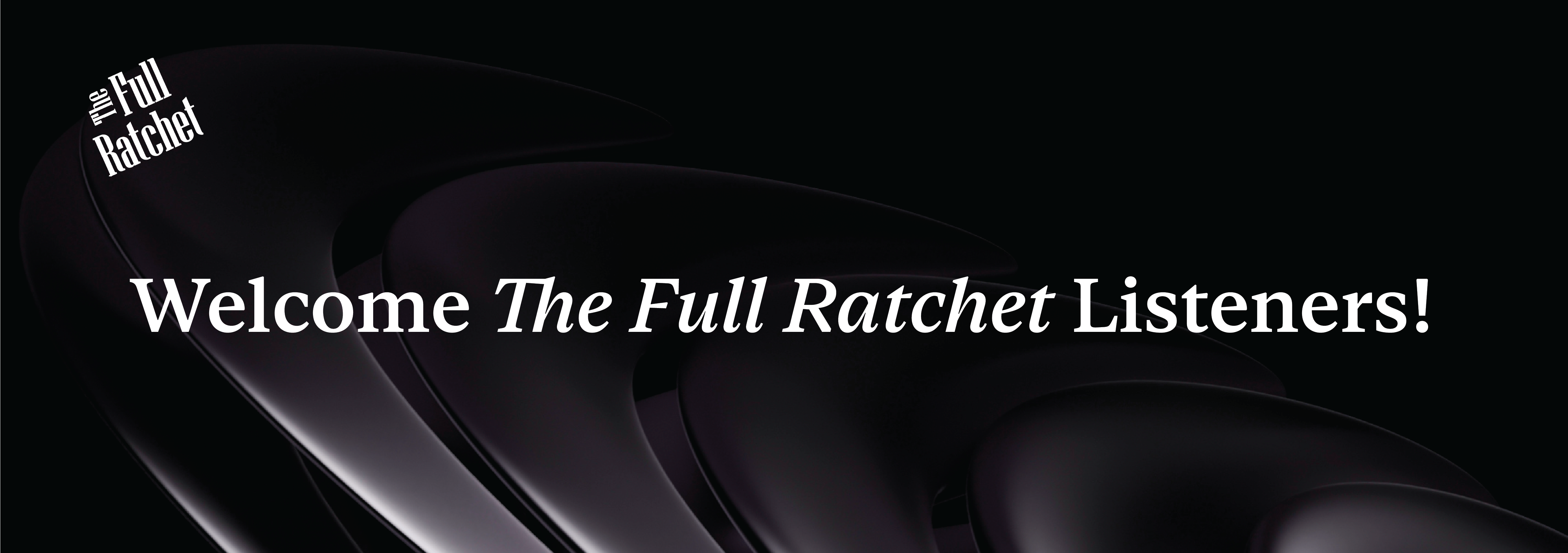 Welcome The Full Ratchet Listeners